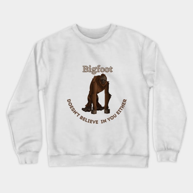 Bigfoot Doesn't Believe in You Either Crewneck Sweatshirt by soubamagic